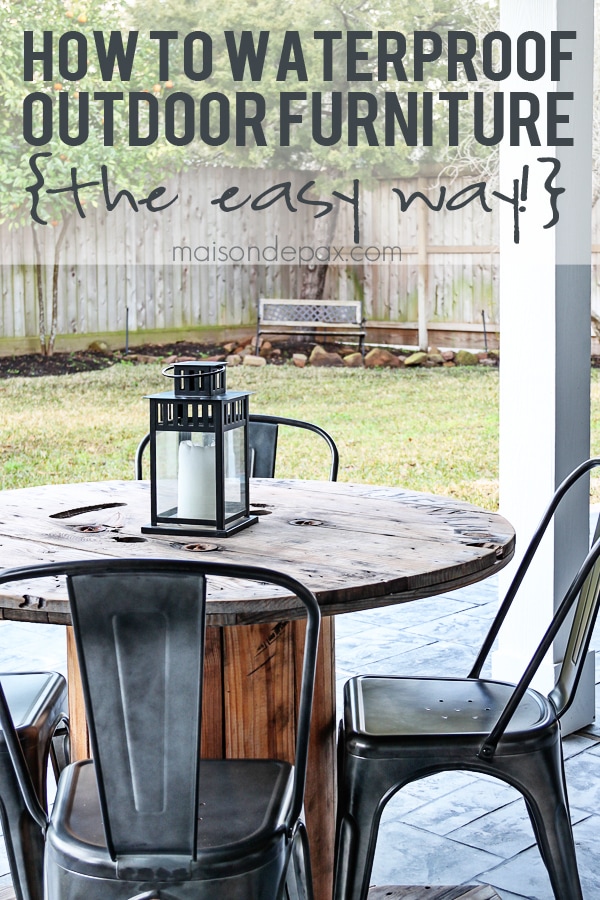how to waterproof outdoor furniture {the easy way!} - maison de pax