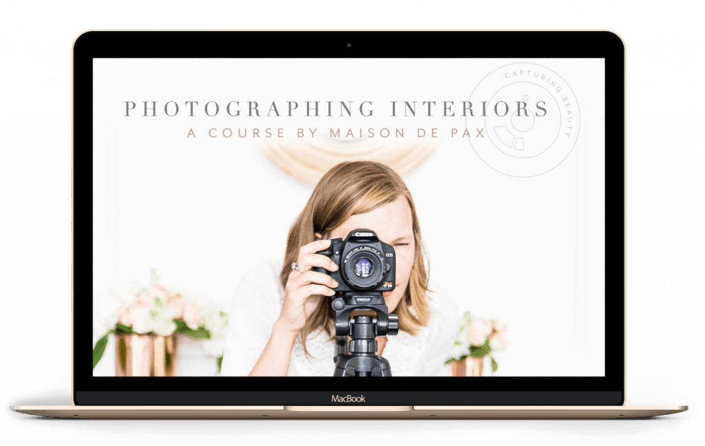 Photographing Interiors: Capturing Beauty - a course by Maison de Pax. Learn to photograph interiors beautifully with this video course! #photographinginteriors #photography #interiorphotography #photographytutorial #photographycourse #videocourse