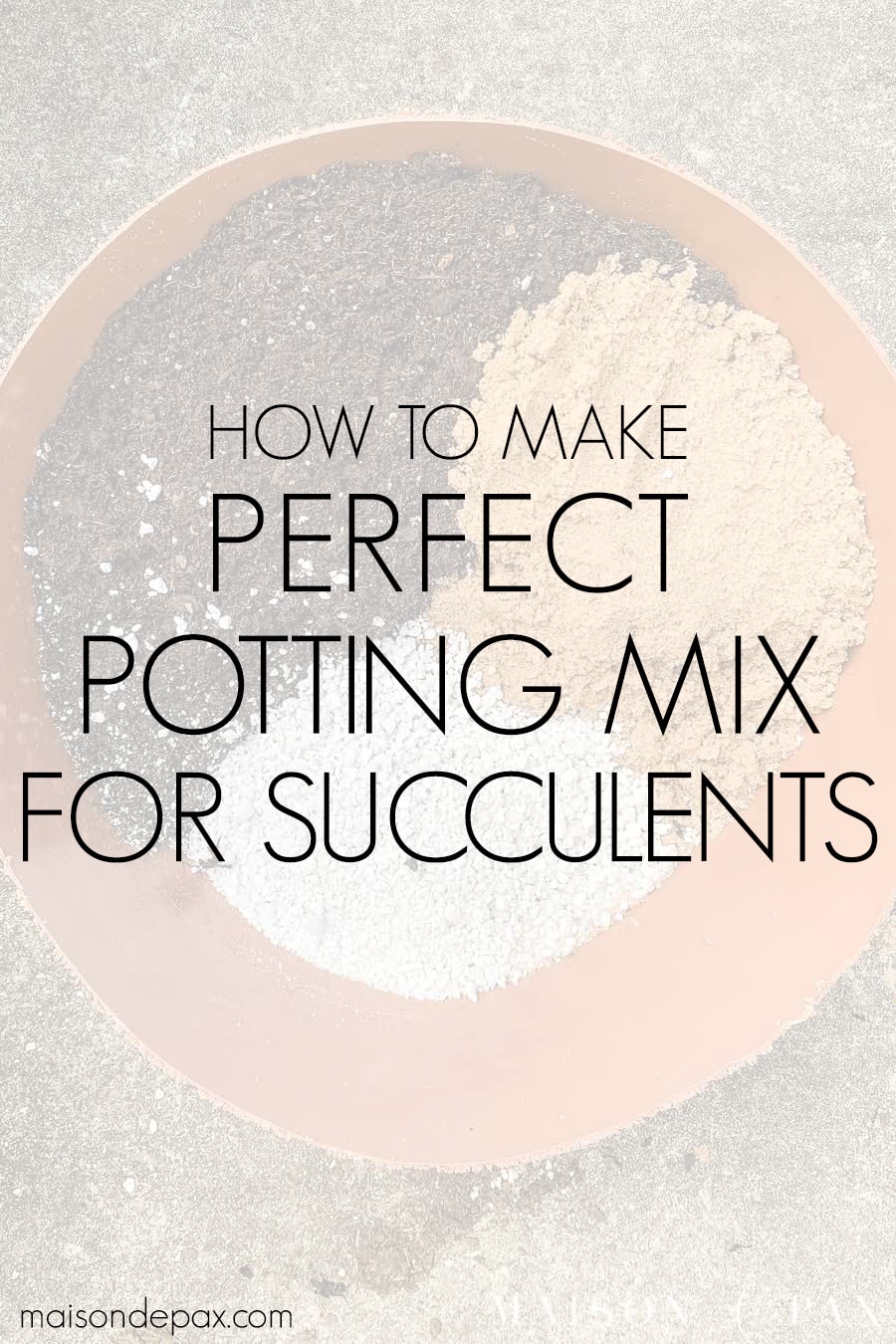 pot with potting soil and some other items and overlay: how to make perfect potting soil for succulents | Maison de Pax