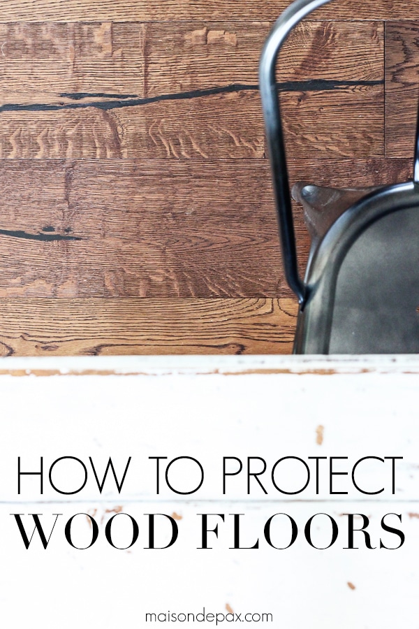 How to Protect Wood Floors Maison de Pax