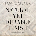 how to create a natural yet durable finish table top | Maison de Pax