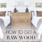 how to get a raw wood look finish on wood furniture