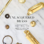 Everything you need to know about unlacquered brass finishes