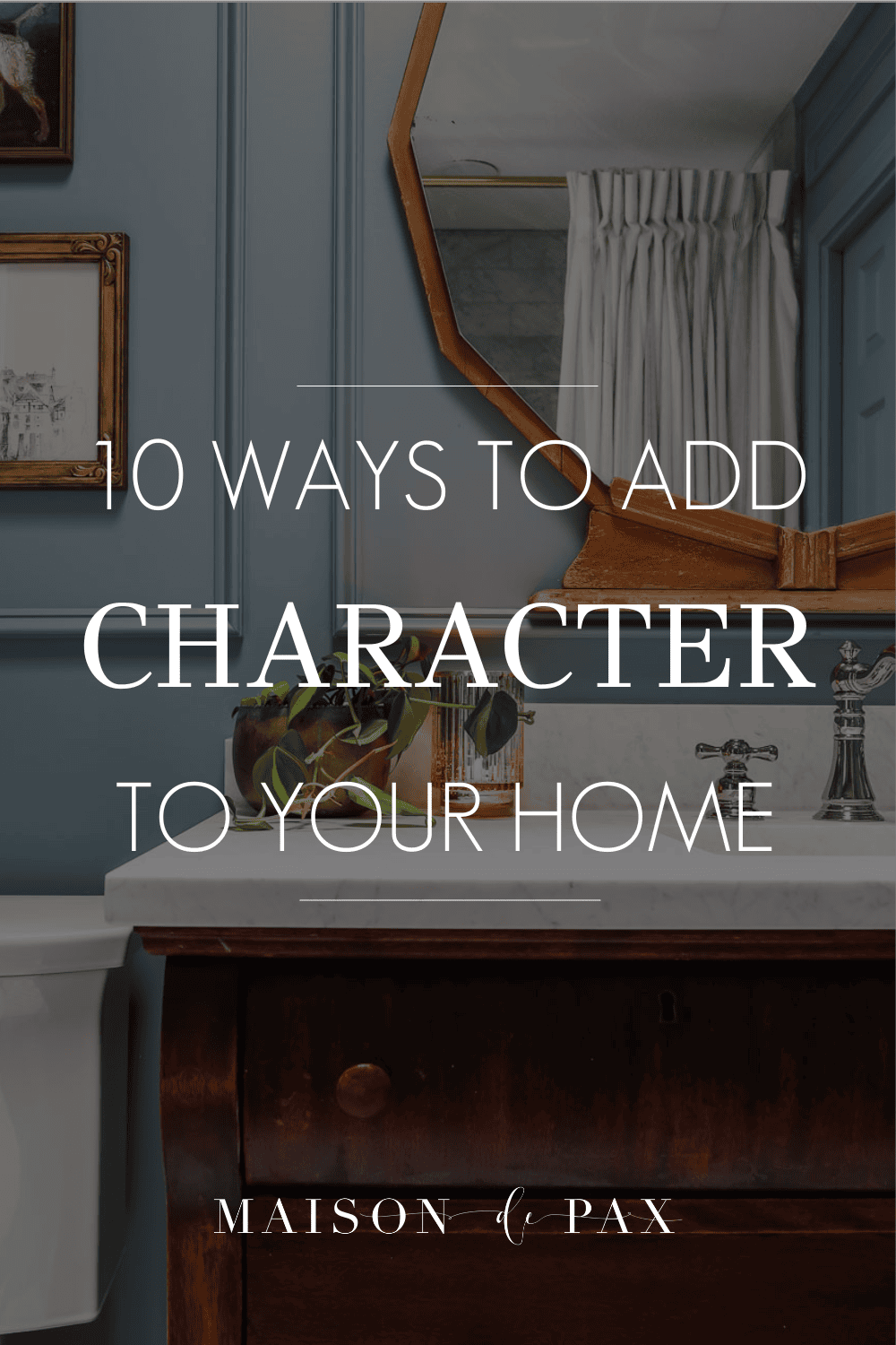 10 Ways to Add Character to Your Home - Maison de Pax