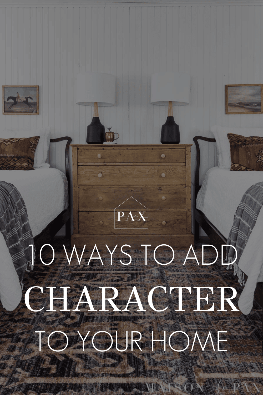 10 Ways to Add Character to Your Home - Maison de Pax